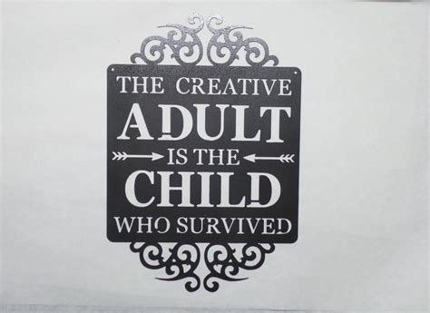 The Creative Adult Is The Child Who Survived Metal Sign T43 Etsy