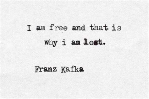 I Am Free And That Is Why I Am Lost Franz Kafka Stuff And Things