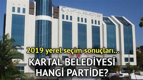 Kartal Belediyesi hangi partide Kartal Belediye Başkanı kimdir 2019