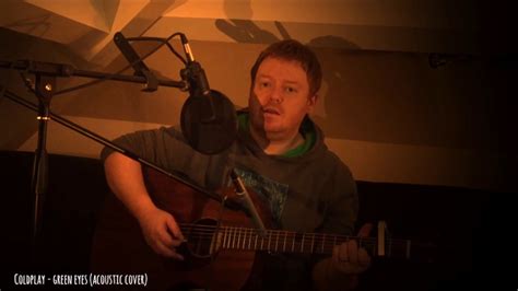 Coldplay Green Eyes Acoustic Cover Youtube
