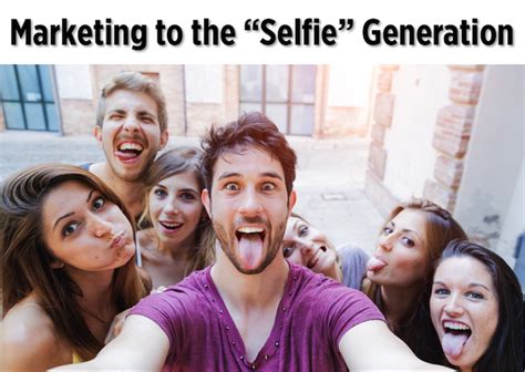 Study Marketing To The Selfie Generation How To Drive Brand Value