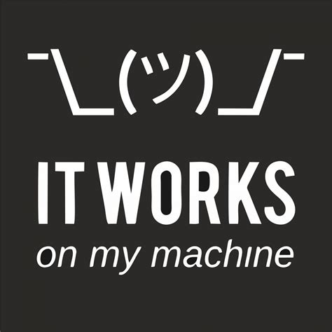 It Works On My Machine T Shirt Geekytees