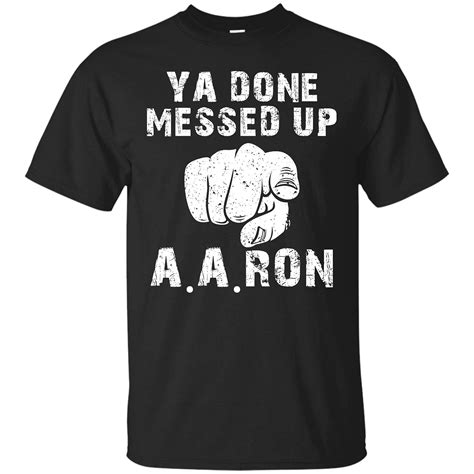 You Done Messed Up Aaron T Shirt Funny School Tee Kinihax