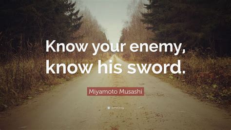 Miyamoto Musashi Quote Know Your Enemy Know His Sword