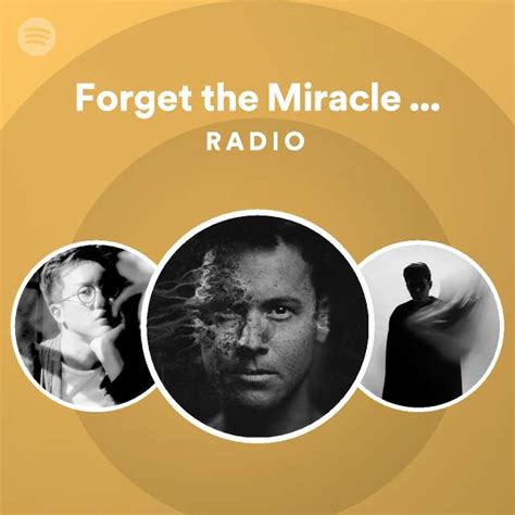 Forget The Miracle Ever Happened Radio Playlist By Spotify Spotify