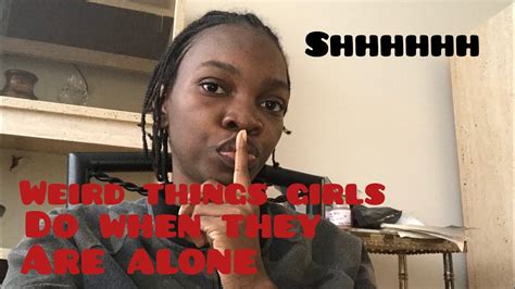 weird things girls do when they are alone🙈 youtube