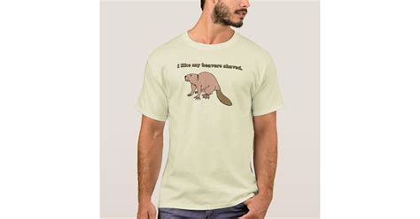 I Like My Beavers Shaved T Shirt Zazzle