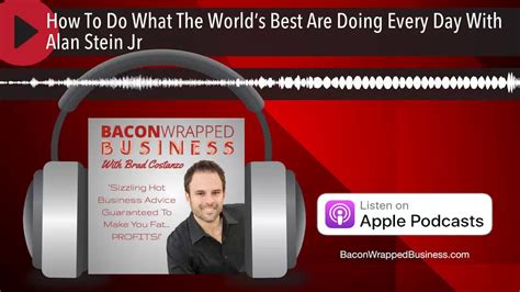 How To Do What The Worlds Best Are Doing Every Day With Alan Stein Jr