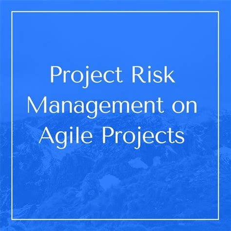 Steps To Manage Risks On Agile Projects