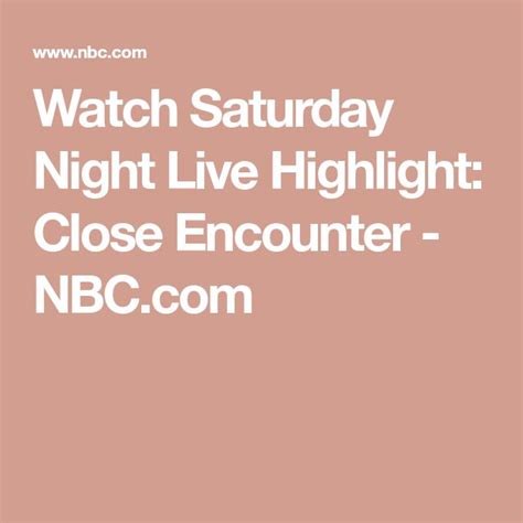 Watch Saturday Night Live Highlight Close Encounter Nbc