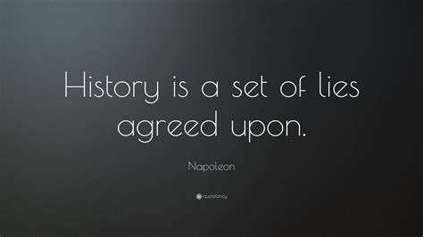 Napoleon Quote History Is A Set Of Lies Agreed Upon