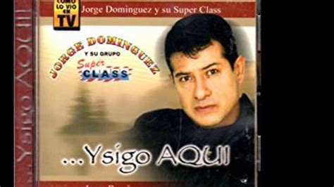Que Reviente Jorge Dominguez Y Su Grupo Super Class Youtube