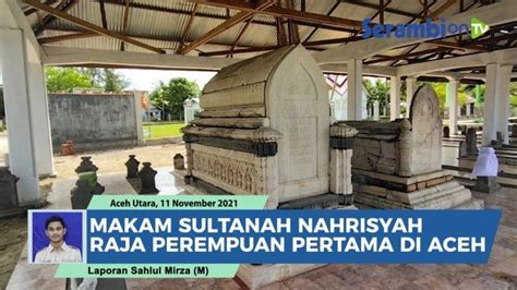 Tag Sultanah Nahrisyah Video Makam Sultanah Nahrisyah Di Aceh Utara