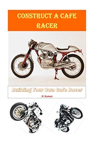 Construct A Cafe Racer Building Your Own Cafe Racer By N Kumar