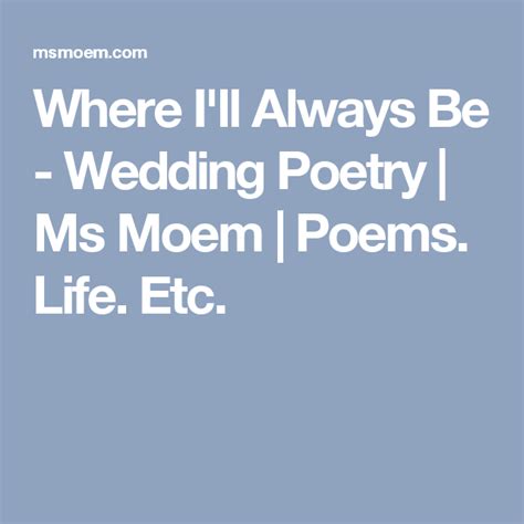 The Words Where Ill Always Be Wedding Poetry Ms Moem Poem Life Etc