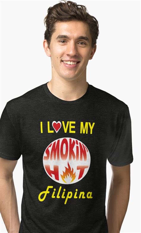 i love my smokin hot filipina tri blend t shirt by wilsoncreekarts in