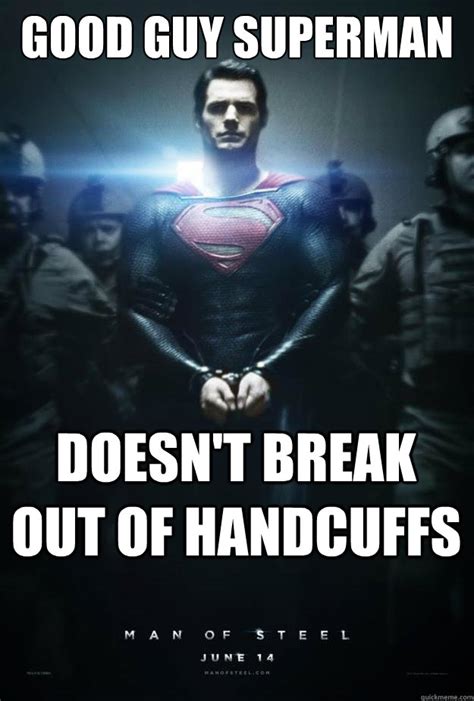 Good Guy Superman Doesnt Break Out Of Handcuffs Good Guy Superman