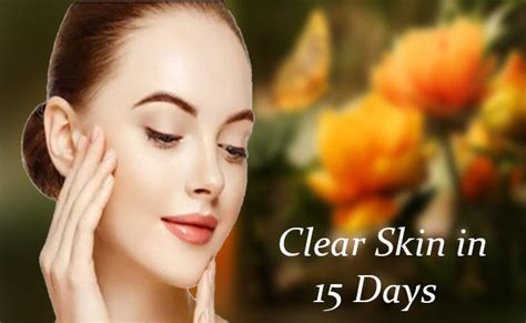 How To Clear Skin 15 Days Skin Whitening Home Remedy