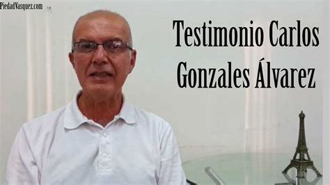 Entrevistas, fotos, audios y videos. Testimonio de Carlos Gonzales Álvarez - YouTube