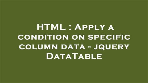 HTML Apply A Condition On Specific Column Data Jquery DataTable