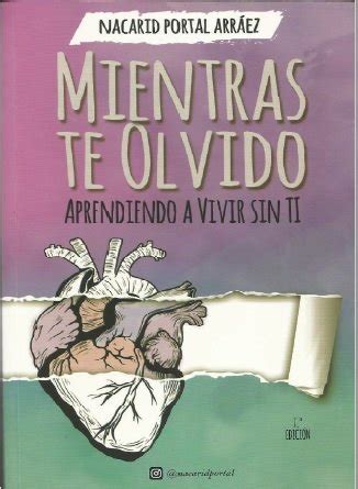 Aprendiendo a vivir sin ti en pdf. Descargar Mientras Te Olvido - Nacarid Portal Arráez (2017 ...