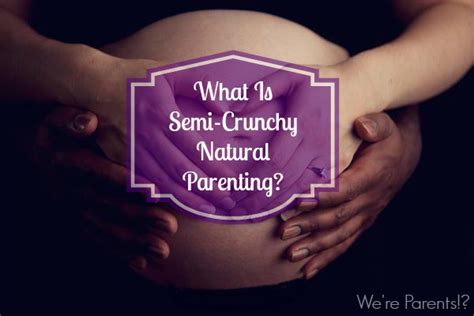 What Semi Crunchy Natural Parenting Means To Us Were
