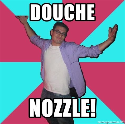 Douche Nozzle Douchebag Roommate Meme Generator
