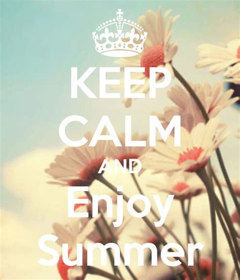 Keep Calm And Enjoy Summer Enjoy Summer Keep Calm Summer Time