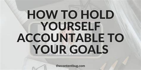 How To Hold Yourself Accountable To Your Goals Thecontentbug