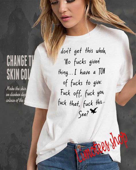 I Don T Get This Whole No Fucks Given Thing I Have A Ton Of Fucks To Give Shirt