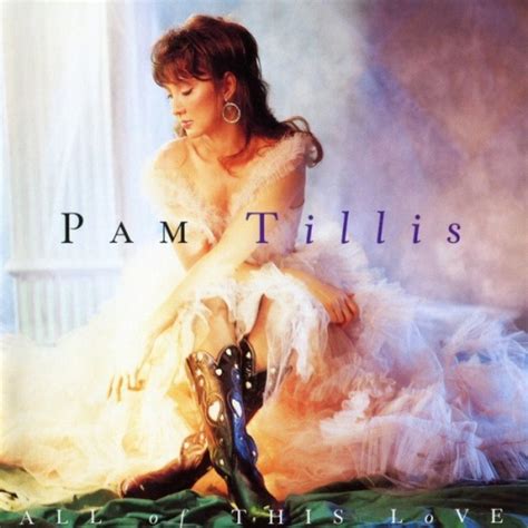All Of This Love Pam Tillis Songs Reviews Credits Allmusic