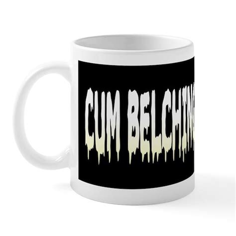 Cum Belching Gutter Slut 11 Oz Ceramic Mug Mug By Extreme Fetish Bdsm T