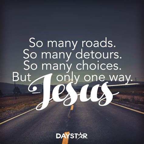 So Many Roads So Many Detours So Many Choices But Only One Way