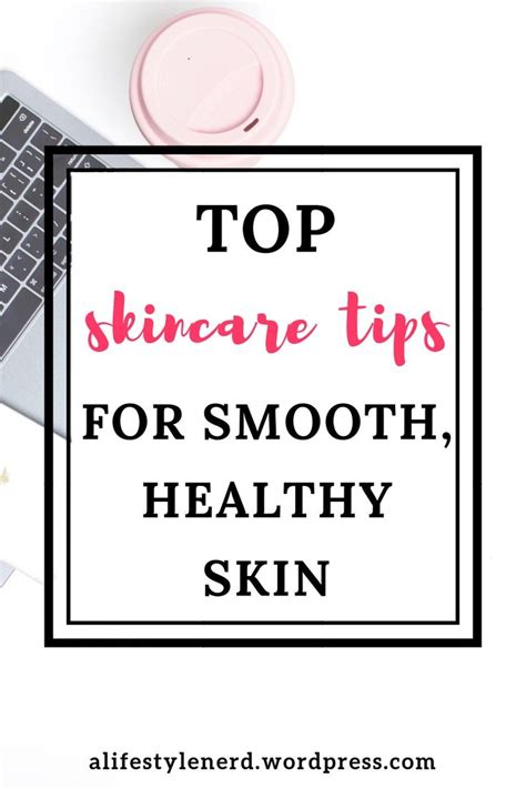 Top 8 Skincare Tips For Smooth Healthy Skin Top Skin Care Products