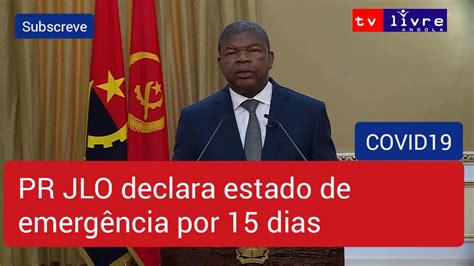 Urgente Presidente Jlo Declara Estado De Emergência Em Angola Youtube