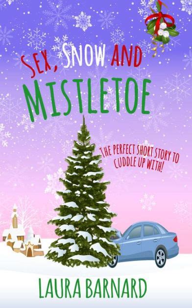 Sex Snow And Mistletoe By Laura Barnard Paperback Barnes And Noble®