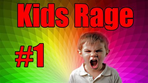 Kids Rage 1 Youtube