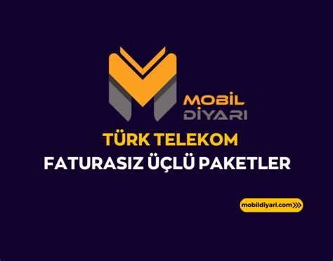 Türk Telekom Faturasız Üçlü Paketler 2024 Mobil Diyarı
