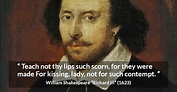 William Shakespeare: “Teach not thy lips such scorn, for they...”