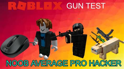 Noob Vs Average Vs Pro Vs Hacker Roblox Gun Test Youtube