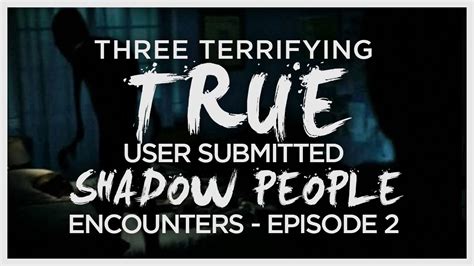 3 Terrifying True Stories Of Shadow People Episode 2 Youtube