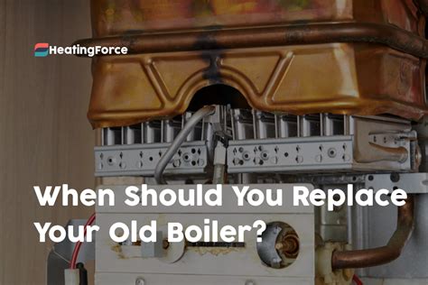 When To Replace Your Old Boiler And How To Keep One Running Longer