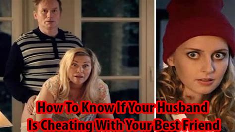 How To Know If Your Husband Is Cheating With Your Best Friend Youtube