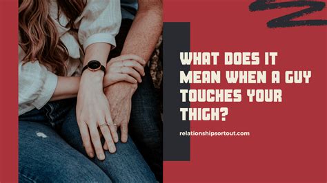 What Does It Mean When A Guy Touches Your Thigh