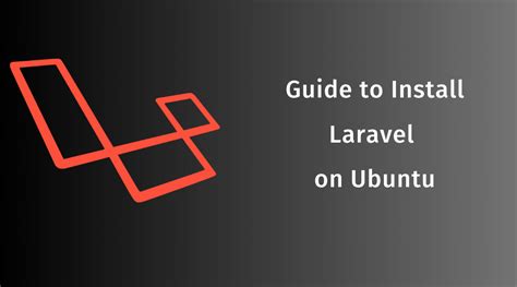 Guide To Install Laravel On Ubuntu