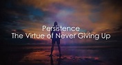 Persistence | The 5 Best Ways To Keep Going When You Want To Quit
