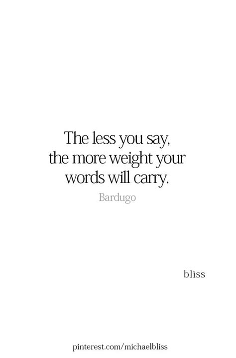 The Less You Say The More Weight Your Words Carry Inspirational Words