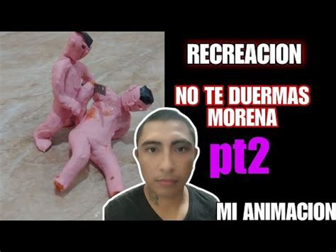 No Te Duermas Morena Incidente Recreacion YouTube
