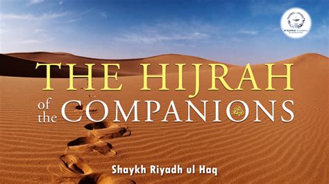 The Hijrah Of The Companions Shaykh Riyadh Ul Haq
