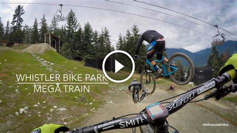 Watch Whistler Bike Park Mega Train Singletracks Mountain Bike News